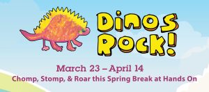 Dinos Rock! Spring Break Weeks at Hands On! @ Hands On Children's Museum